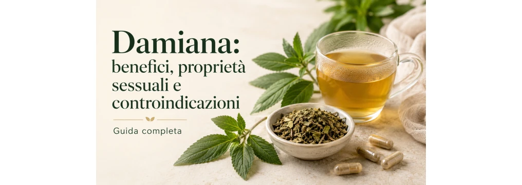 Damiana: benefici, proprietà sessuali, controindicazioni e quando assumerla
